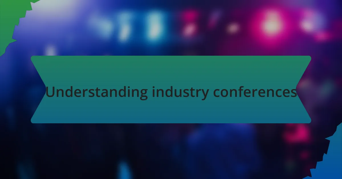 Understanding industry conferences