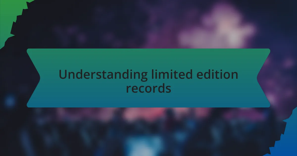 Understanding limited edition records