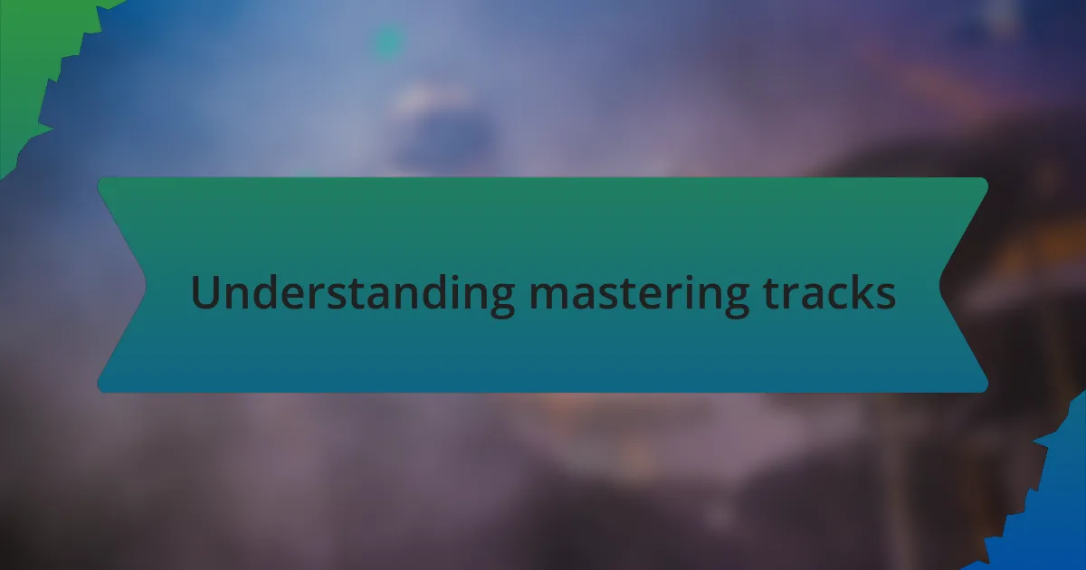 Understanding mastering tracks
