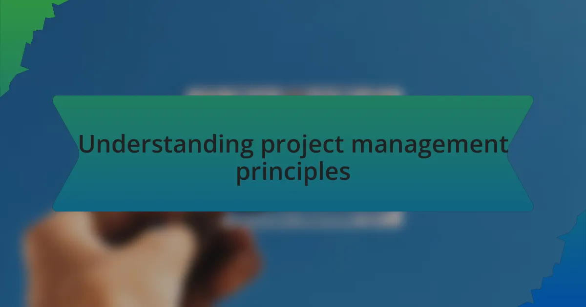 Understanding project management principles