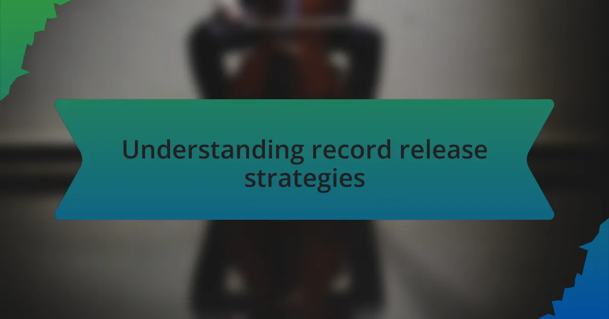 Understanding record release strategies