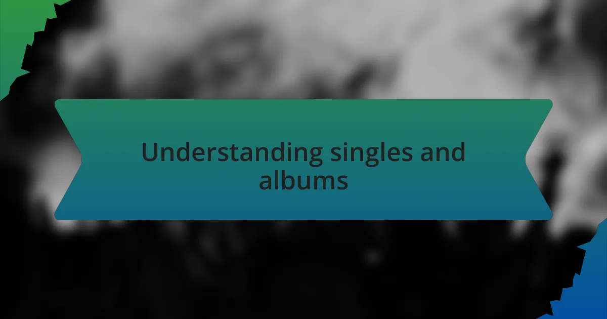 Understanding singles and albums