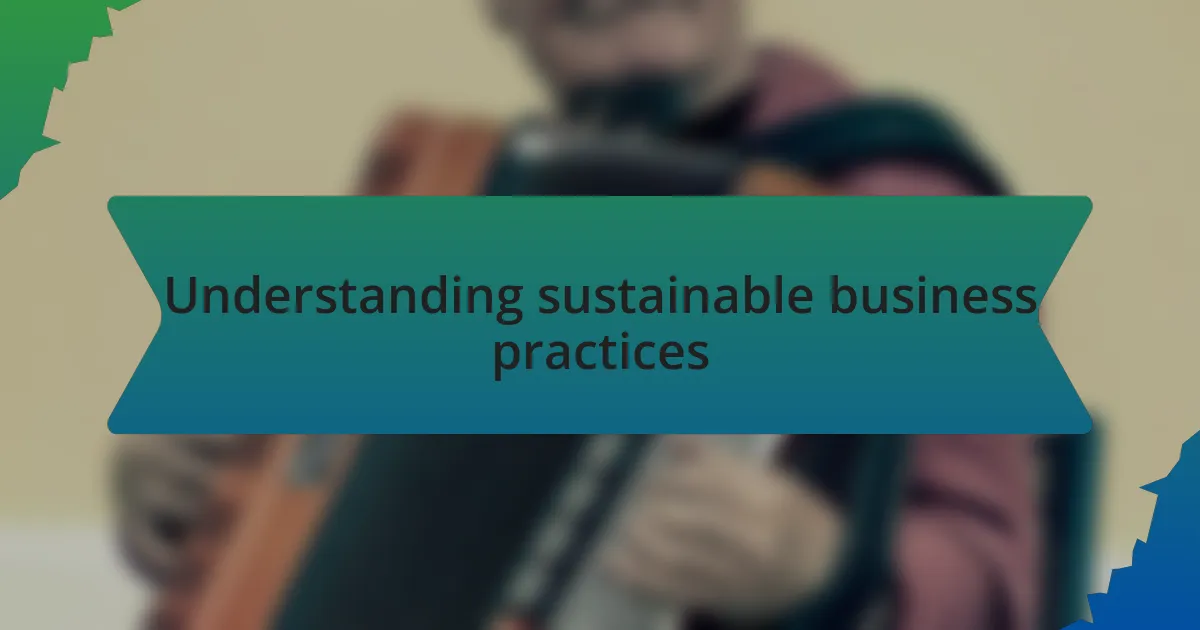 Understanding sustainable business practices